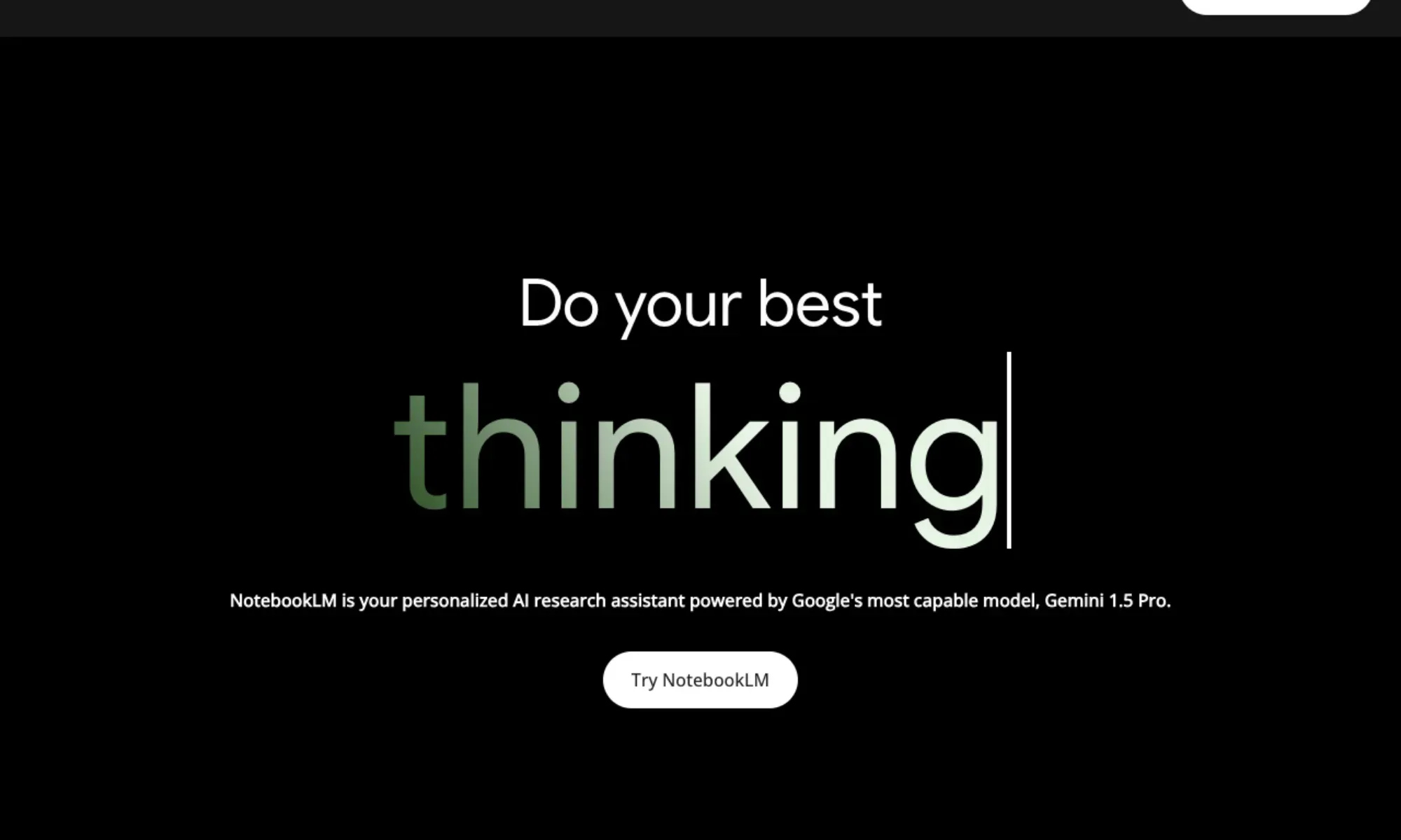 "Dark-themed promotional banner for NotebookLM featuring the tagline 'Do your best thinking,' with the word 'thinking' in a light gradient font. Below, a description reads, 'NotebookLM is your personalised AI research assistant powered by Google's most capable model, Gemini 1.5 Pro.' A central button invites users to 'Try NotebookLM.'"